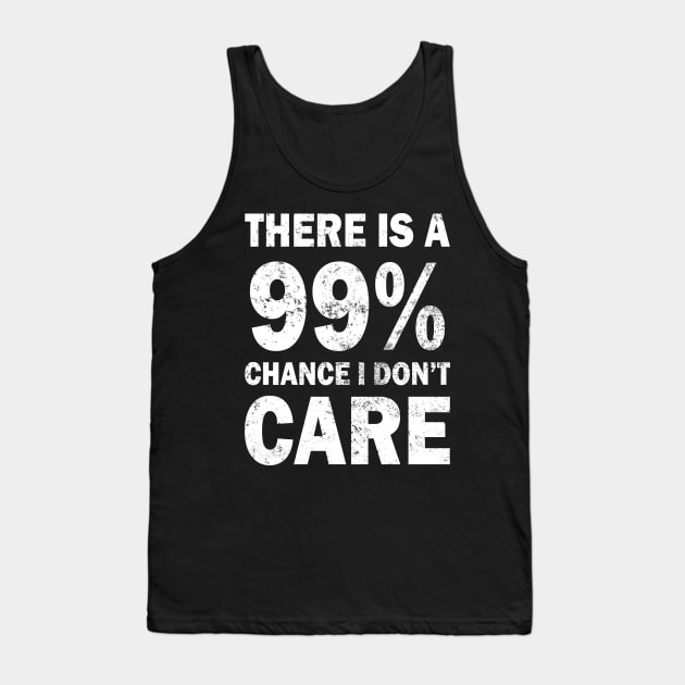 There Is A 99% Chance I Don't Care Tank Top by CF.LAB.DESIGN